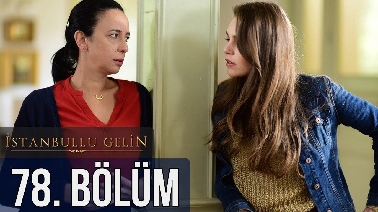 İstanbullu Gelin Episode 78