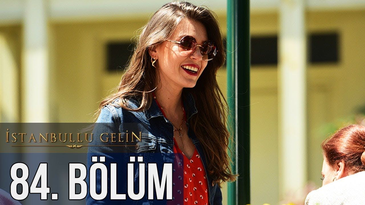 İstanbullu Gelin Episode 84