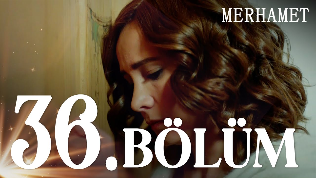 Merhamet Episode 36
