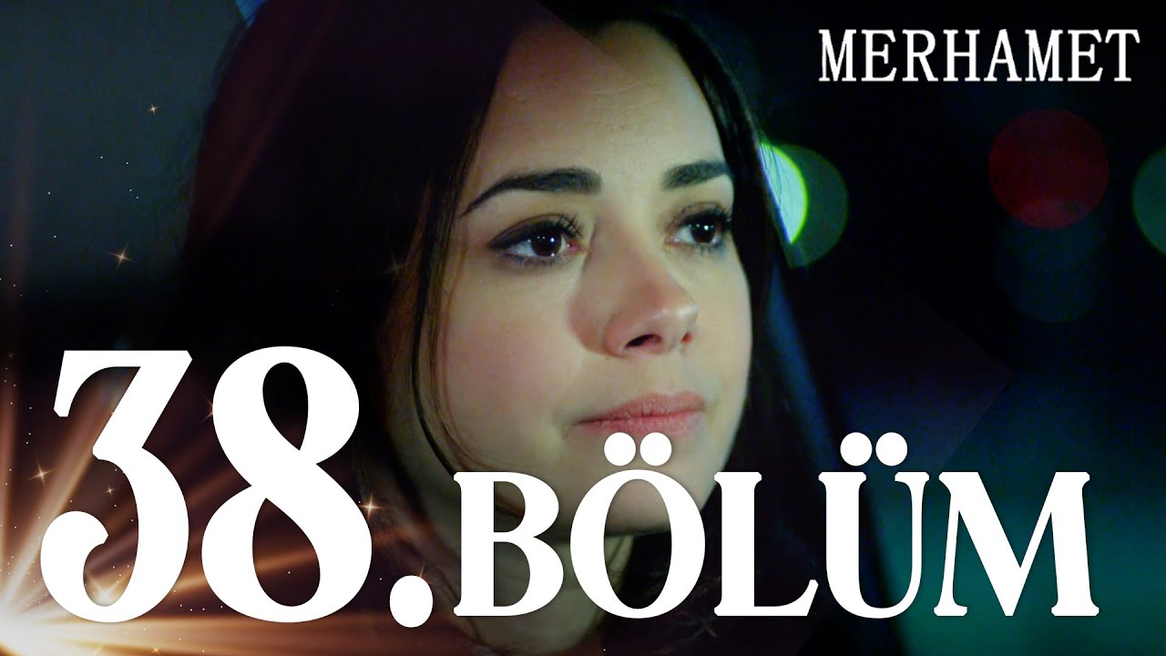 Merhamet Episode 38
