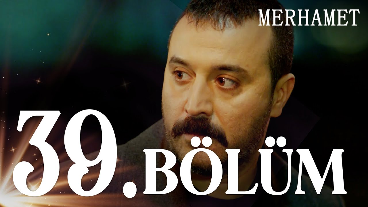 Merhamet Episode 39