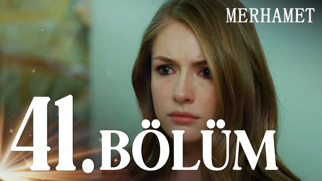 Merhamet Episode 41