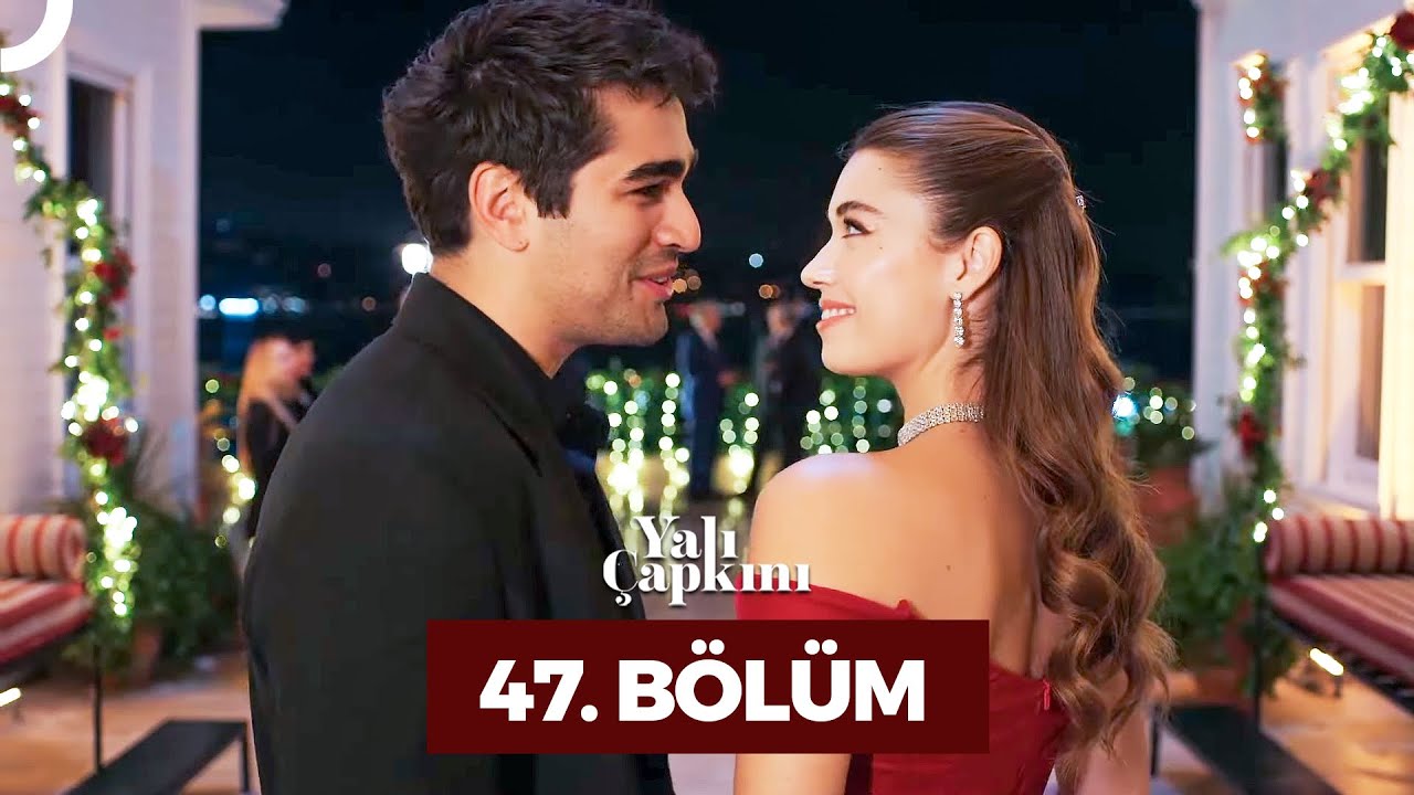 Yali Çapkini Episode 47